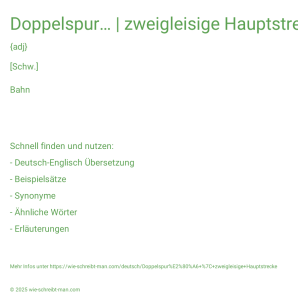 Wie schreibt man Doppelspur… | zweigleisige Hauptstrecke? Bedeutung, Synonym, Antonym & Zitate.