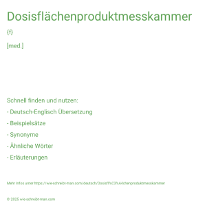 Wie schreibt man Dosisflächenproduktmesskammer? Bedeutung, Synonym, Antonym & Zitate.