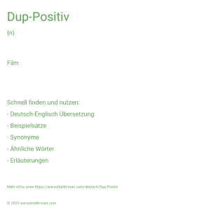 Wie schreibt man Dup-Positiv? Bedeutung, Synonym, Antonym & Zitate.