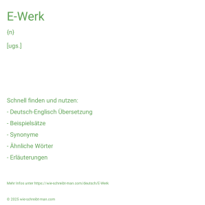 Wie schreibt man E-Werk? Bedeutung, Synonym, Antonym & Zitate.