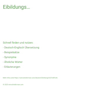 Wie schreibt man Eibildungs…? Bedeutung, Synonym, Antonym & Zitate.