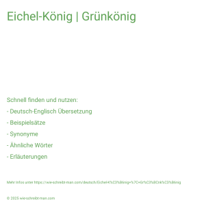 Wie schreibt man Eichel-König | Grünkönig? Bedeutung, Synonym, Antonym & Zitate.