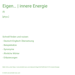 Wie schreibt man Eigen… | innere Energie? Bedeutung, Synonym, Antonym & Zitate.