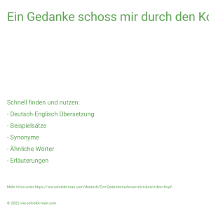 Wie schreibt man Ein Gedanke schoss mir durch den Kopf.? Bedeutung, Synonym, Antonym & Zitate.