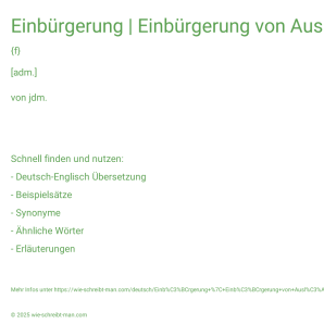 Wie schreibt man Einbürgerung | Einbürgerung von Ausländern | Einbürgerung von Staatenlosen | Staatsangehörigkeit durch Einbürgerung? Bedeutung, Synonym, Antonym & Zitate.