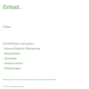 Wie schreibt man Einbad…? Bedeutung, Synonym, Antonym & Zitate.