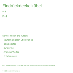 Wie schreibt man Eindrückdeckelkübel? Bedeutung, Synonym, Antonym & Zitate.