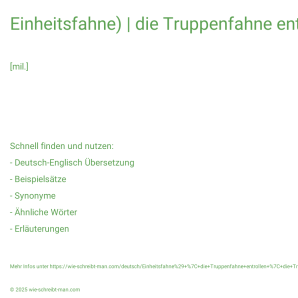Wie schreibt man Einheitsfahne) | die Truppenfahne entrollen | die Truppenfahne einrollen? Bedeutung, Synonym, Antonym & Zitate.