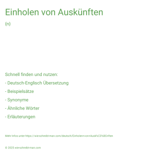Wie schreibt man Einholen von Auskünften? Bedeutung, Synonym, Antonym & Zitate.