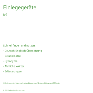 Wie schreibt man Einlegegeräte? Bedeutung, Synonym, Antonym & Zitate.