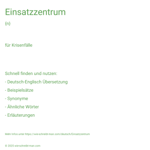 Wie schreibt man Einsatzzentrum? Bedeutung, Synonym, Antonym & Zitate.