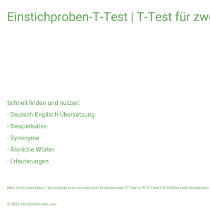 Wie schreibt man Einstichproben-T-Test | T-Test für zwei Stichproben? Bedeutung, Synonym, Antonym & Zitate.
