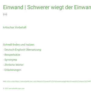 Wie schreibt man Einwand | Schwerer wiegt der Einwand, dass …? Bedeutung, Synonym, Antonym & Zitate.