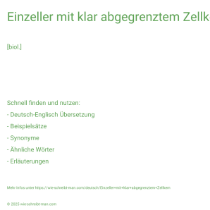 Wie schreibt man Einzeller mit klar abgegrenztem Zellkern? Bedeutung, Synonym, Antonym & Zitate.