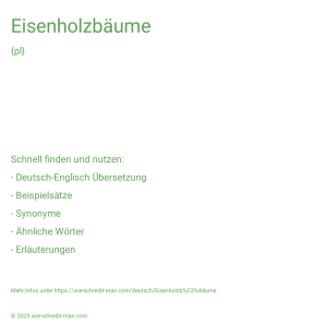Wie schreibt man Eisenholzbäume? Bedeutung, Synonym, Antonym & Zitate.