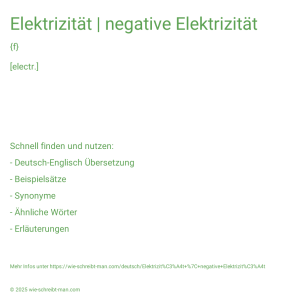 Wie schreibt man Elektrizität | negative Elektrizität? Bedeutung, Synonym, Antonym & Zitate.