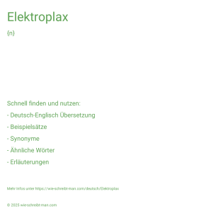Wie schreibt man Elektroplax? Bedeutung, Synonym, Antonym & Zitate.
