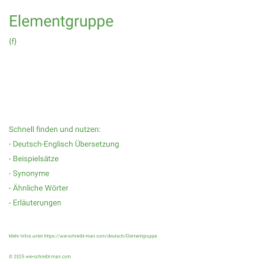 Wie schreibt man Elementgruppe? Bedeutung, Synonym, Antonym & Zitate.