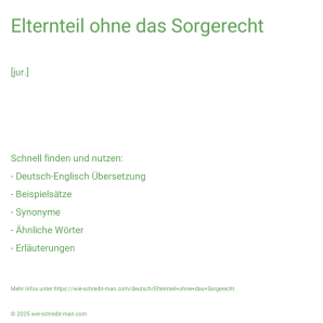 Wie schreibt man Elternteil ohne das Sorgerecht? Bedeutung, Synonym, Antonym & Zitate.