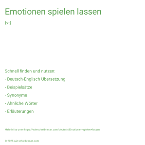 Wie schreibt man Emotionen spielen lassen? Bedeutung, Synonym, Antonym & Zitate.