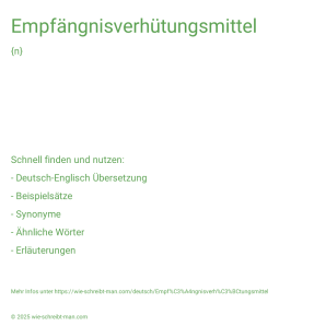 Wie schreibt man Empfängnisverhütungsmittel? Bedeutung, Synonym, Antonym & Zitate.
