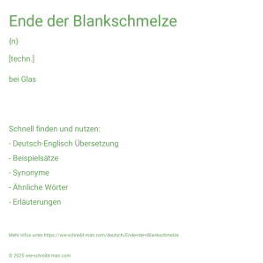 Wie schreibt man Ende der Blankschmelze? Bedeutung, Synonym, Antonym & Zitate.