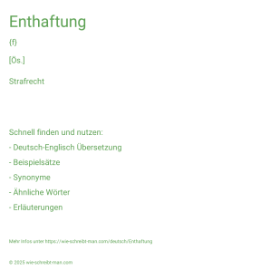 Wie schreibt man Enthaftung? Bedeutung, Synonym, Antonym & Zitate.