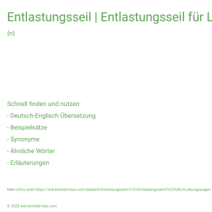 Wie schreibt man Entlastungsseil | Entlastungsseil für Leitungswagen? Bedeutung, Synonym, Antonym & Zitate.
