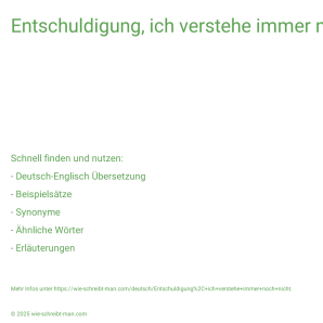 Wie schreibt man Entschuldigung, ich verstehe immer noch nicht.? Bedeutung, Synonym, Antonym & Zitate.