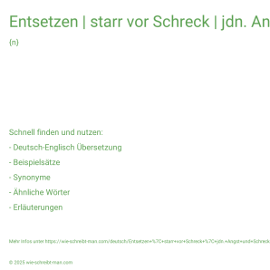 Wie schreibt man Entsetzen | starr vor Schreck | jdn. Angst und Schrecken versetzen? Bedeutung, Synonym, Antonym & Zitate.