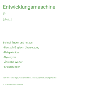 Wie schreibt man Entwicklungsmaschine? Bedeutung, Synonym, Antonym & Zitate.