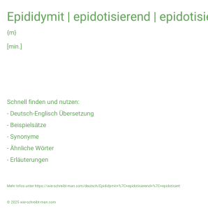 Wie schreibt man Epididymit | epidotisierend | epidotisiert? Bedeutung, Synonym, Antonym & Zitate.