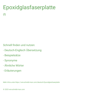 Wie schreibt man Epoxidglasfaserplatte? Bedeutung, Synonym, Antonym & Zitate.