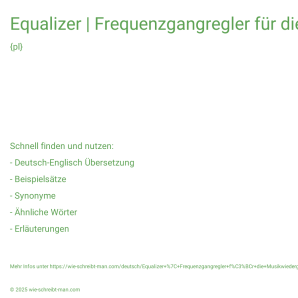 Wie schreibt man Equalizer | Frequenzgangregler für die Musikwiedergabe | grafischer Equalizer mit 7 Frequenzbereichen? Bedeutung, Synonym, Antonym & Zitate.