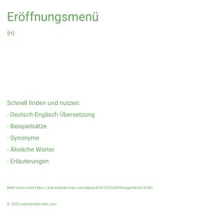 Wie schreibt man Eröffnungsmenü? Bedeutung, Synonym, Antonym & Zitate.