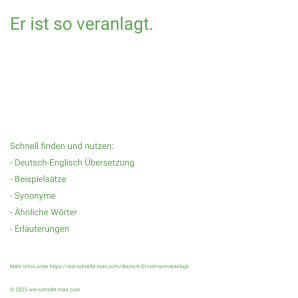 Wie schreibt man Er ist so veranlagt.? Bedeutung, Synonym, Antonym & Zitate.