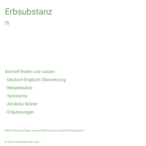 Wie schreibt man Erbsubstanz? Bedeutung, Synonym, Antonym & Zitate.