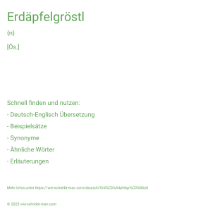 Wie schreibt man Erdäpfelgröstl? Bedeutung, Synonym, Antonym & Zitate.