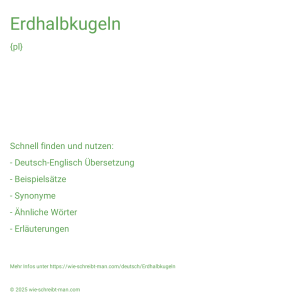 Wie schreibt man Erdhalbkugeln? Bedeutung, Synonym, Antonym & Zitate.