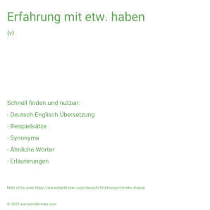 Wie schreibt man Erfahrung mit etw. haben? Bedeutung, Synonym, Antonym & Zitate.