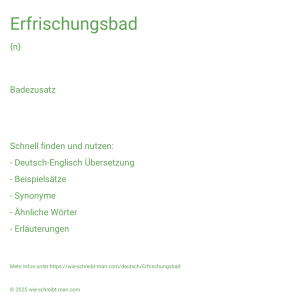 Wie schreibt man Erfrischungsbad? Bedeutung, Synonym, Antonym & Zitate.