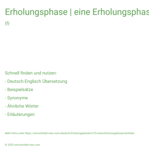 Wie schreibt man Erholungsphase | eine Erholungsphase einleiten? Bedeutung, Synonym, Antonym & Zitate.
