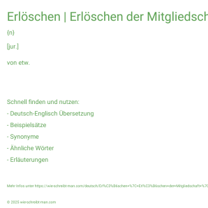 Wie schreibt man Erlöschen | Erlöschen der Mitgliedschaft | Erlöschen eines Rechts | Außerkrafttreten eines Staatsvertrags | etw. zum Abschluss bringen? Bedeutung, Synonym, Antonym & Zitate.