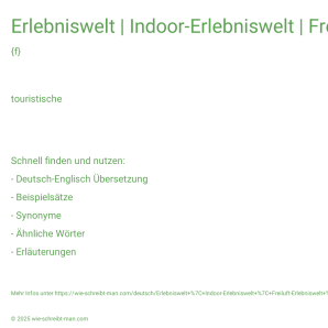 Wie schreibt man Erlebniswelt | Indoor-Erlebniswelt | Freiluft-Erlebniswelt | Erlebniswelt Wasser | Einkaufs- und Erlebniswelt? Bedeutung, Synonym, Antonym & Zitate.
