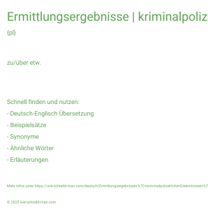 Wie schreibt man Ermittlungsergebnisse | kriminalpolizeiliche Erkenntnisse | Erkenntnisse aus der Bildaufklärung? Bedeutung, Synonym, Antonym & Zitate.