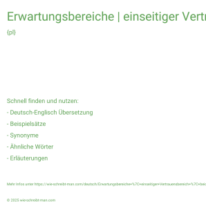 Wie schreibt man Erwartungsbereiche | einseitiger Vertrauensbereich | beidseitiger Vertrauensbereich? Bedeutung, Synonym, Antonym & Zitate.