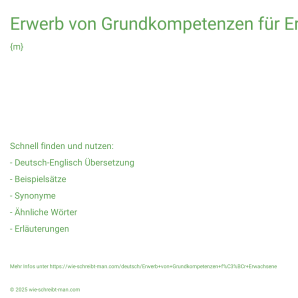Wie schreibt man Erwerb von Grundkompetenzen für Erwachsene? Bedeutung, Synonym, Antonym & Zitate.