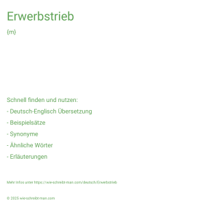 Wie schreibt man Erwerbstrieb? Bedeutung, Synonym, Antonym & Zitate.