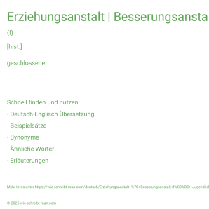 Wie schreibt man Erziehungsanstalt | Besserungsanstalt für Jugendliche? Bedeutung, Synonym, Antonym & Zitate.