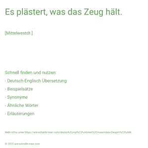 Wie schreibt man Es plästert, was das Zeug hält.? Bedeutung, Synonym, Antonym & Zitate.